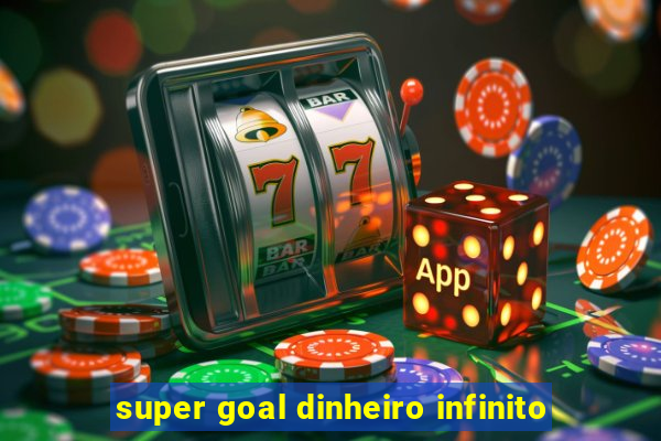 super goal dinheiro infinito